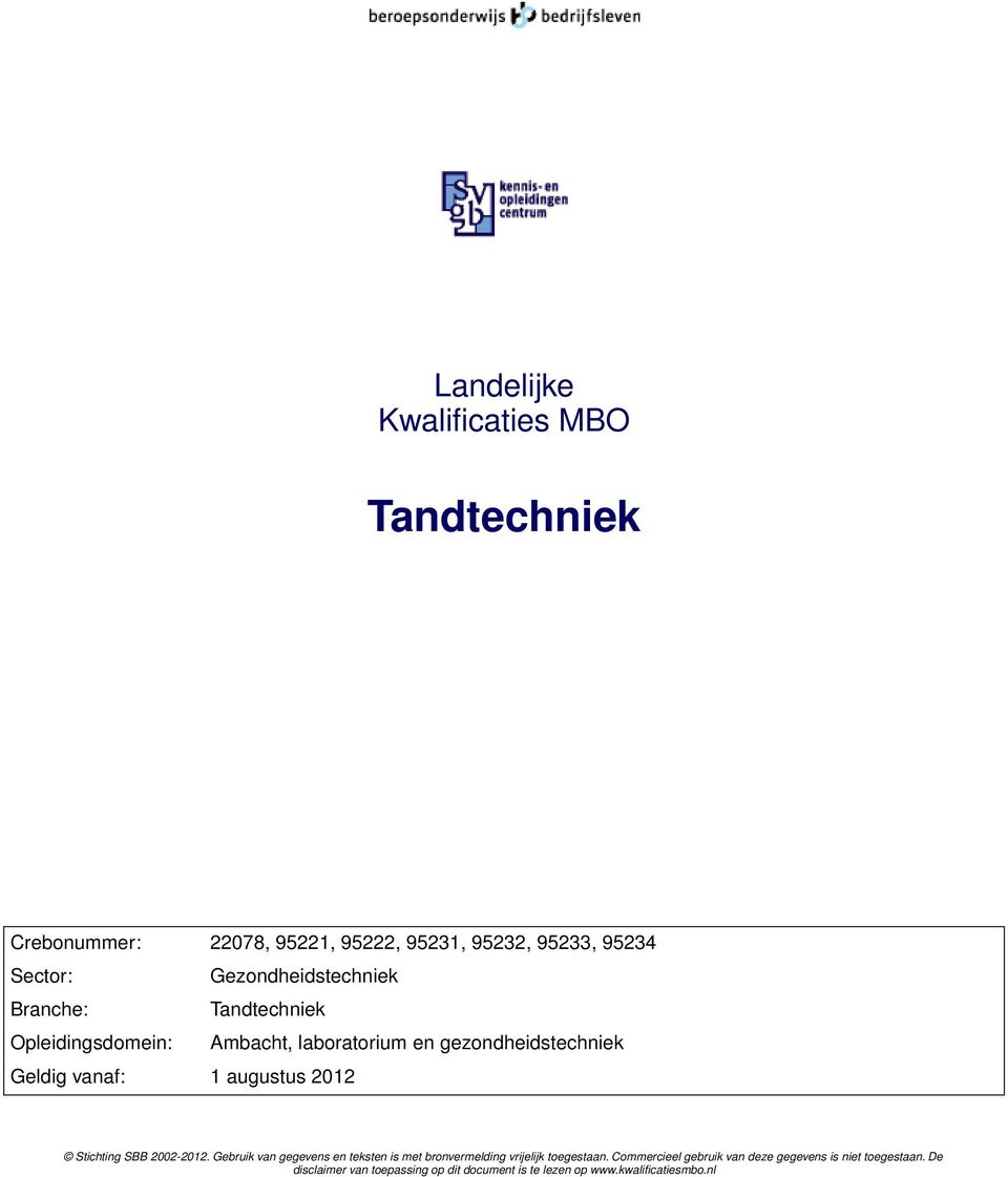 augustus 2012 Stichting SBB 2002-2012. Gebruik van gegevens en teksten is met bronvermelding vrijelijk toegestaan.