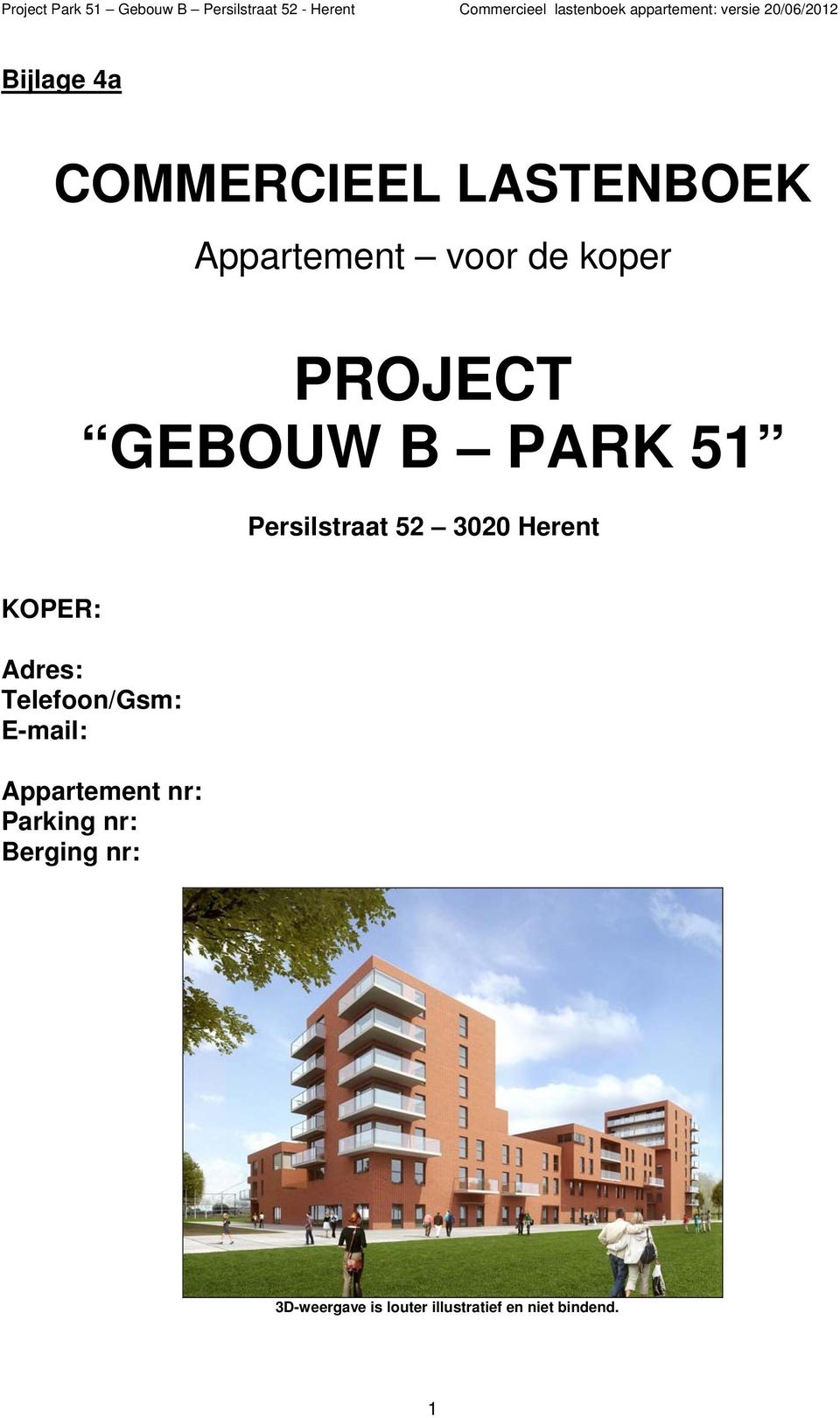 GEBOUW B PARK 51 Persilstraat 52 3020 Herent KOPER: Adres: Telefoon/Gsm: E-mail: