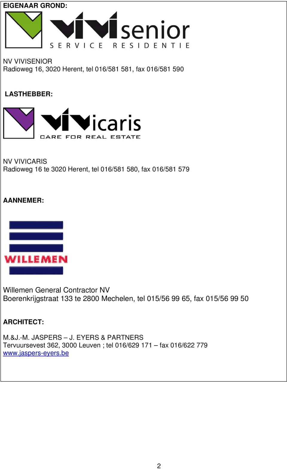 Contractor NV Boerenkrijgstraat 133 te 2800 Mechelen, tel 015/56 99 65, fax 015/56 99 50 ARCHITECT: M.&J.