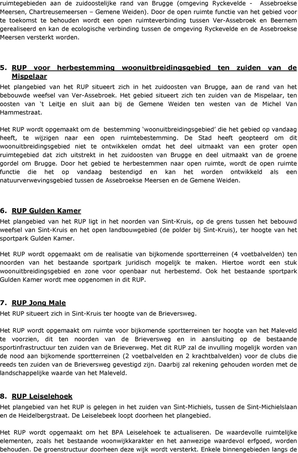 omgeving Ryckevelde en de Assebroekse Meersen versterkt worden. 5.