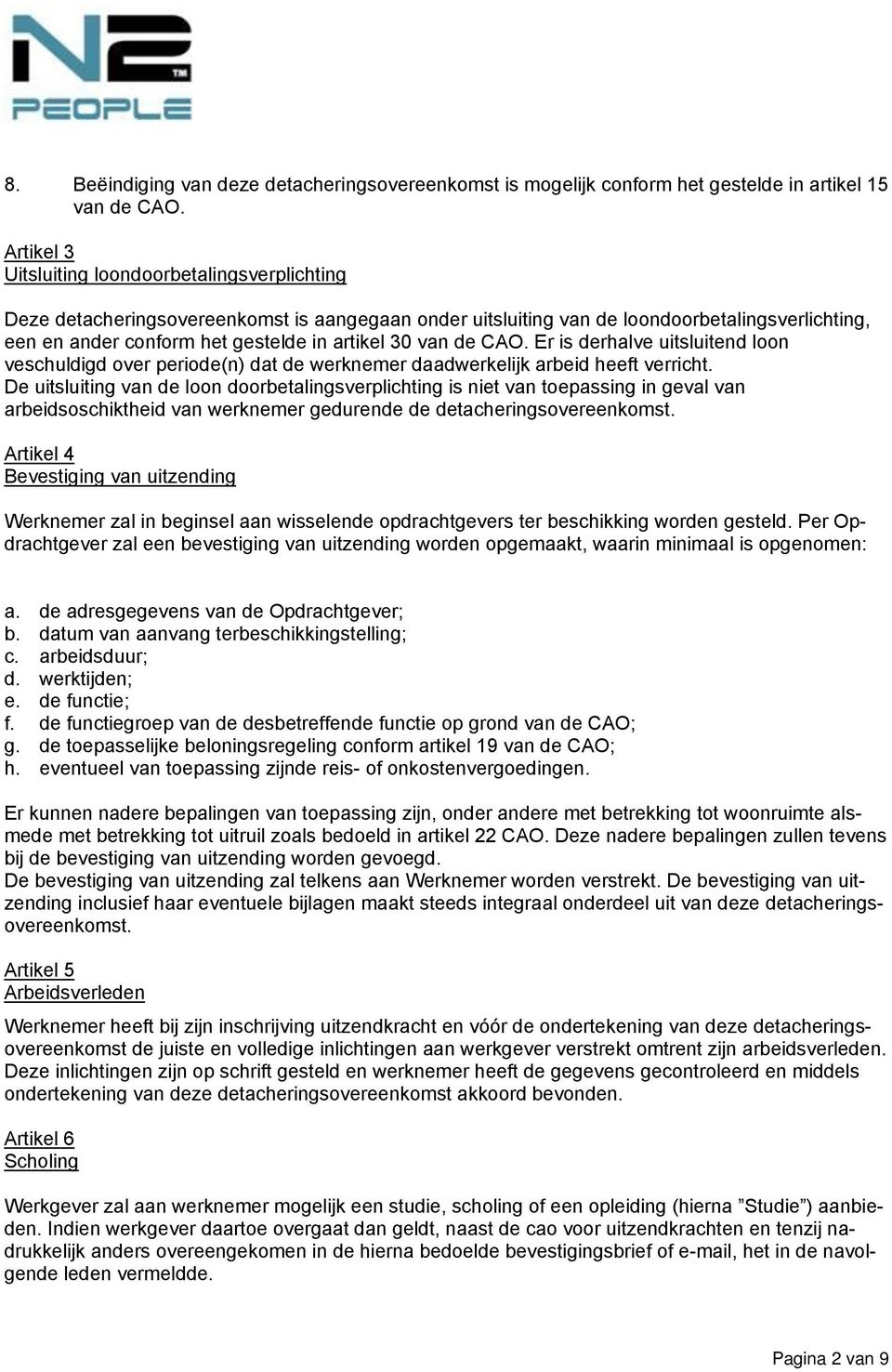 van de CAO. Er is derhalve uitsluitend loon veschuldigd over periode(n) dat de werknemer daadwerkelijk arbeid heeft verricht.