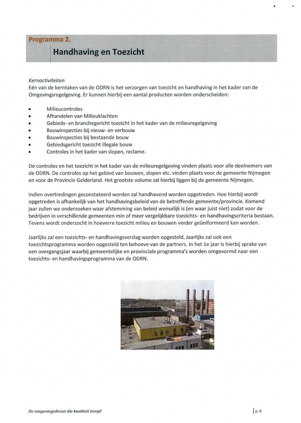 nieuw- en verbouw Bouwinspecties bij bestaande bouw Gebiedsgericht toezicht illegale bouw Controles in het kader van slopen, reclame.