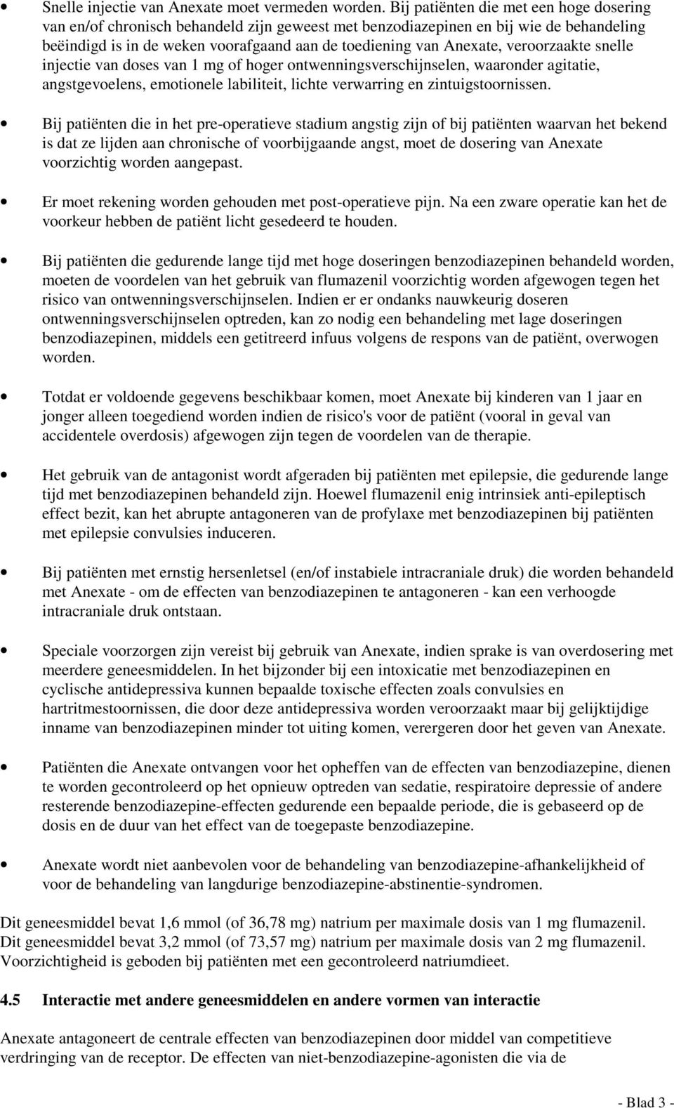 veroorzaakte snelle injectie van doses van 1 mg of hoger ontwenningsverschijnselen, waaronder agitatie, angstgevoelens, emotionele labiliteit, lichte verwarring en zintuigstoornissen.