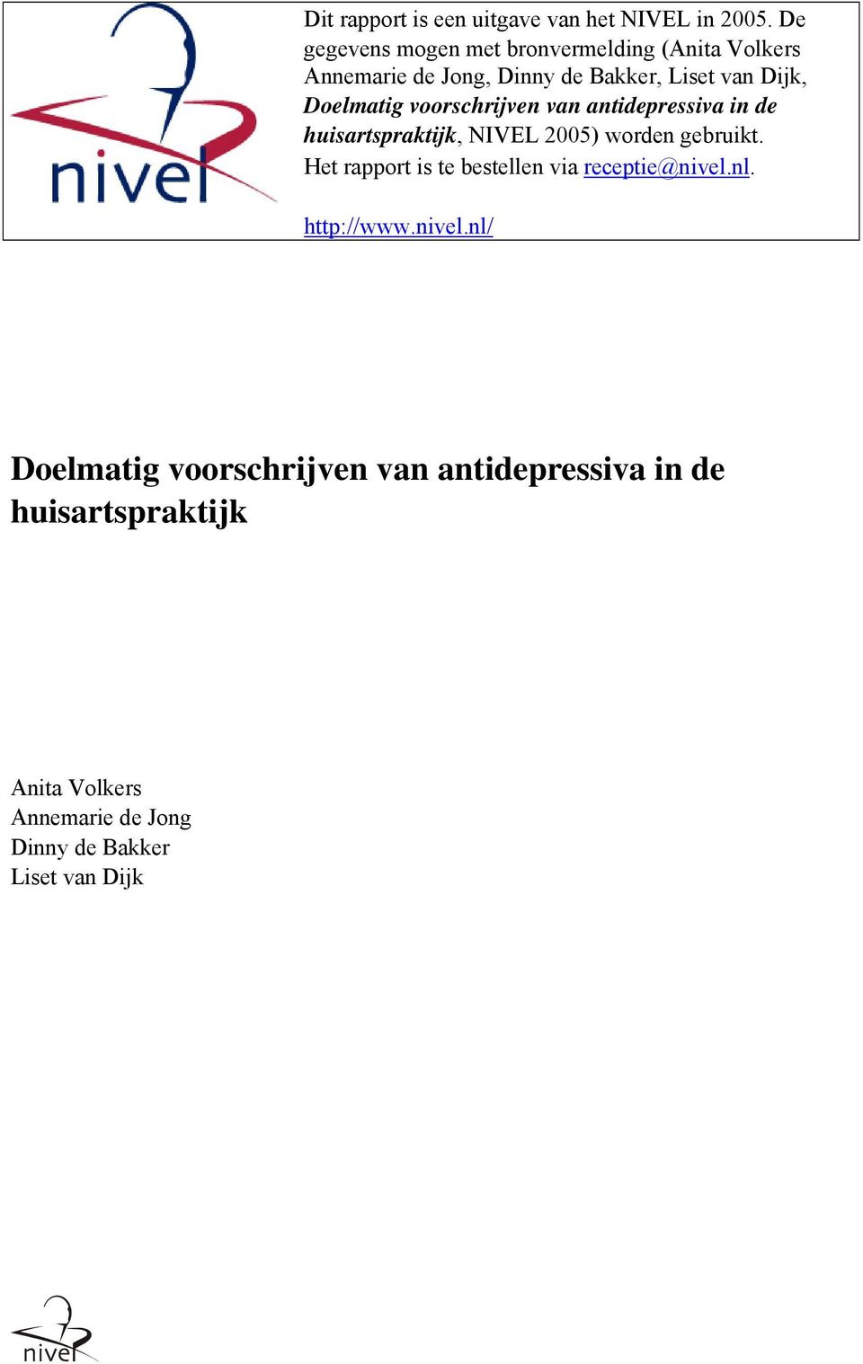 Doelmatig voorschrijven van antidepressiva in de huisartspraktijk, NIVEL 2005) worden gebruikt.