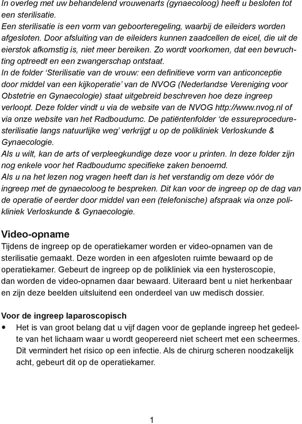 In de folder Sterilisatie van de vrouw: een definitieve vorm van anticonceptie door middel van een kijkoperatie van de NVOG (Nederlandse Vereniging voor Obstetrie en Gynaecologie) staat uitgebreid