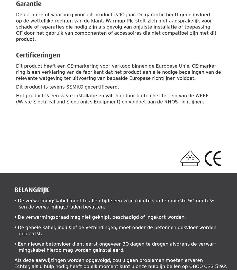 compatibel zijn met dit product. Certificeringen Dit product heeft een CE-markering voor verkoop binnen de Europese Unie.