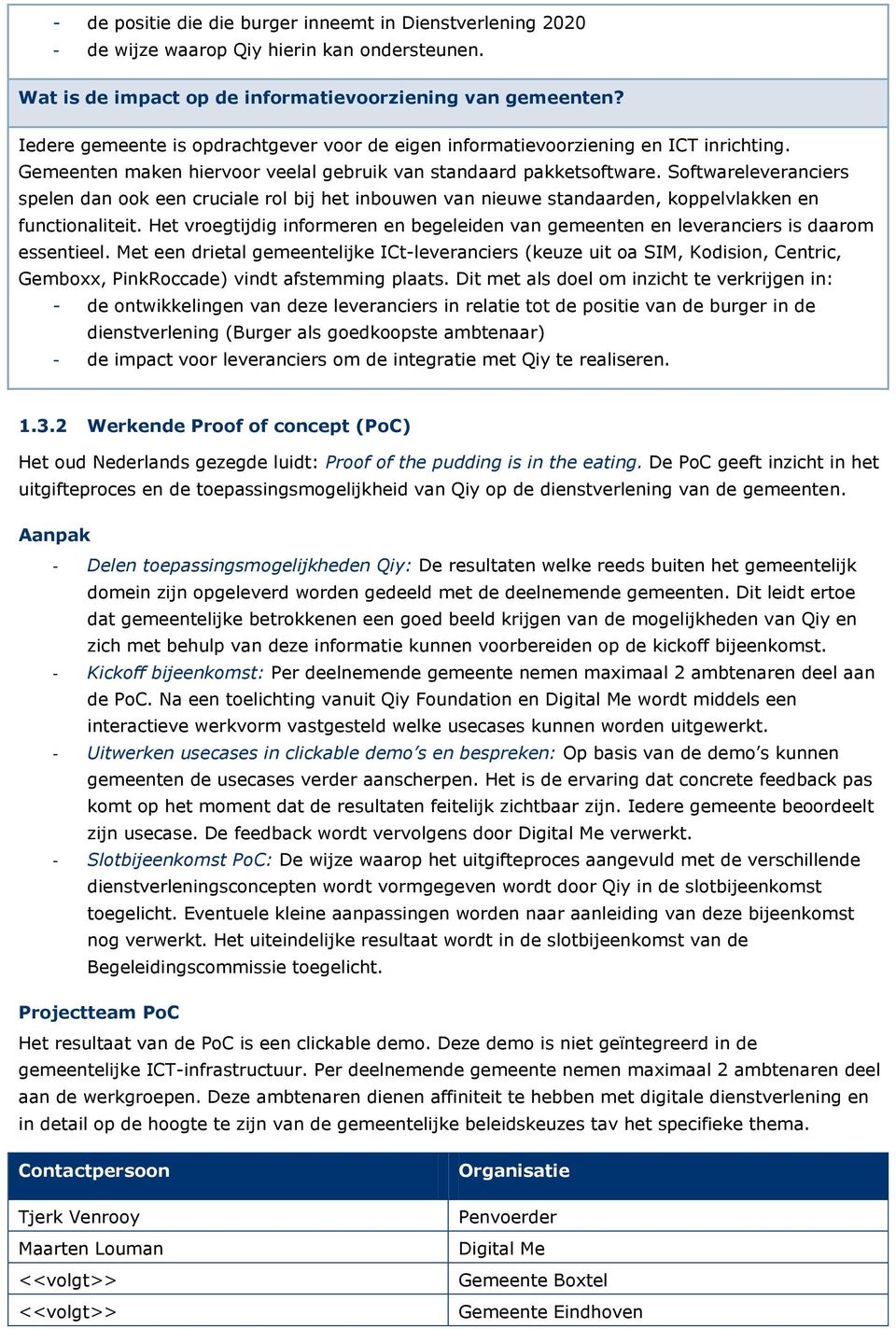 Softwareleveranciers spelen dan ook een cruciale rol bij het inbouwen van nieuwe standaarden, koppelvlakken en functionaliteit.