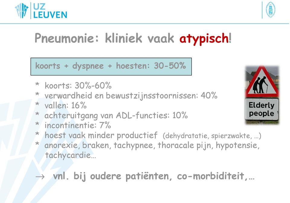 40% * vallen: 16% * achteruitgang van ADL-functies: 10% * incontinentie: 7% * hoest vaak