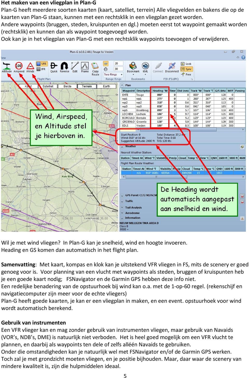 Ook kan je in het vliegplan van Plan-G met een rechtsklik waypoints toevoegen of verwijderen. Wil je met wind vliegen? In Plan-G kan je snelheid, wind en hoogte invoeren.