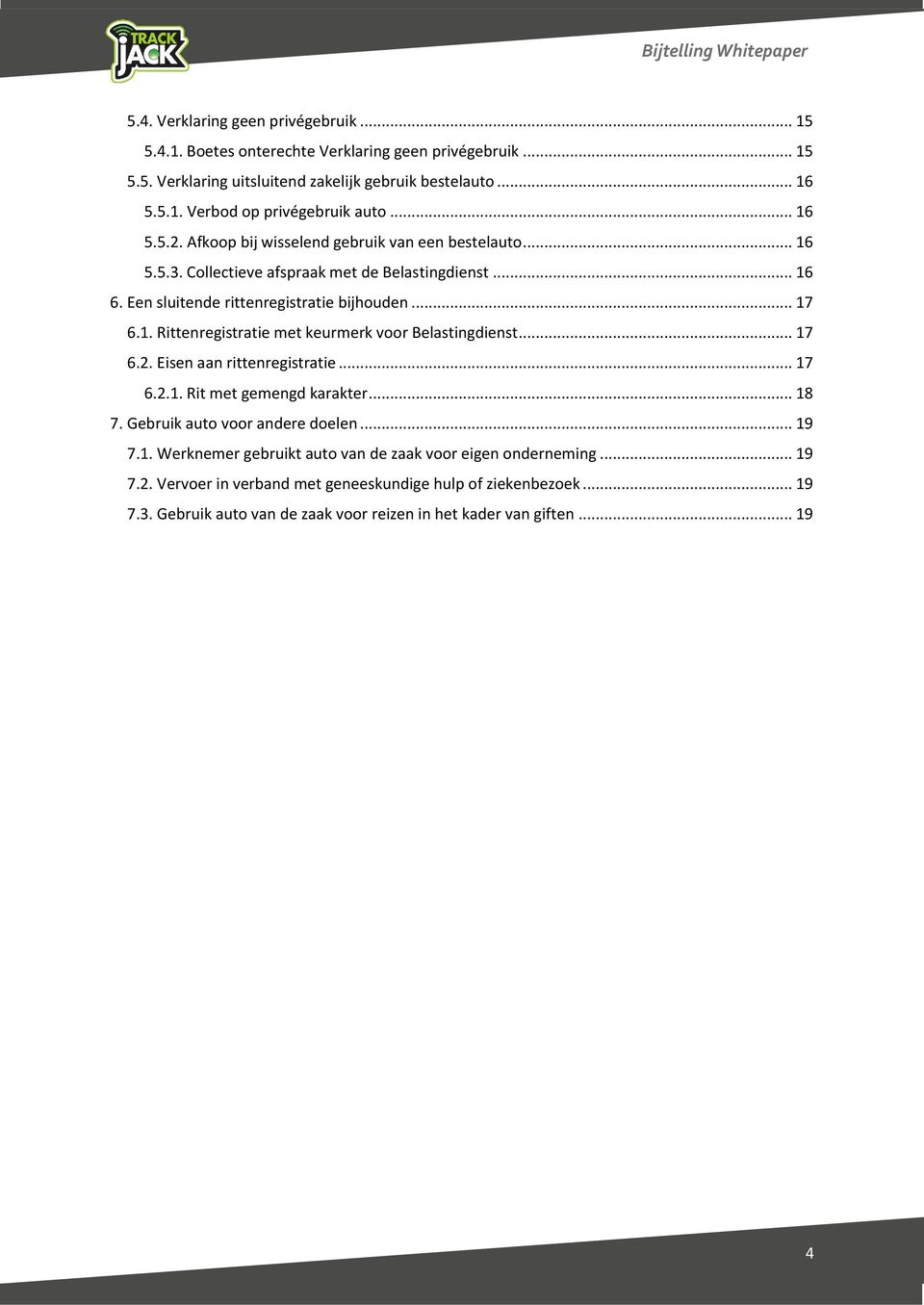 .. 17 6.2. Eisen aan rittenregistratie... 17 6.2.1. Rit met gemengd karakter... 18 7. Gebruik auto voor andere doelen... 19 7.1. Werknemer gebruikt auto van de zaak voor eigen onderneming.