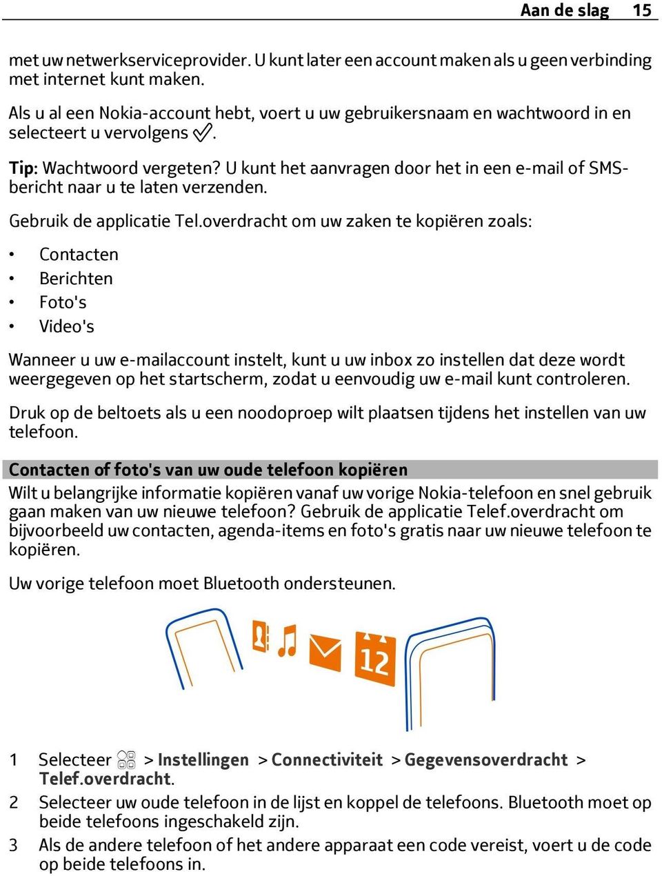 U kunt het aanvragen door het in een e-mail of SMSbericht naar u te laten verzenden. Gebruik de applicatie Tel.