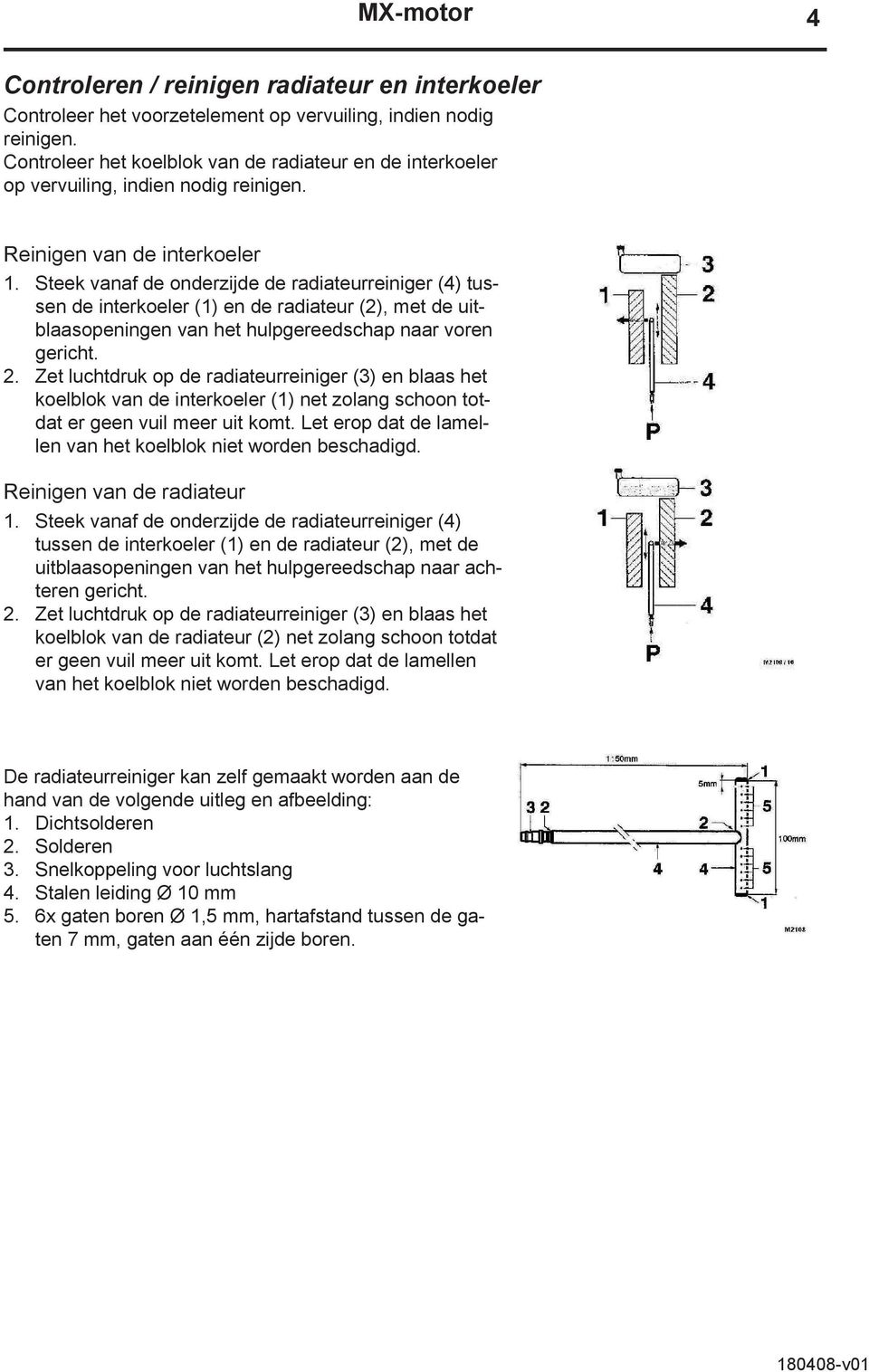 Steek vanaf de onderzijde de radiateurreiniger (4) tussen de interkoeler (1) en de radiateur (2), met de uitblaasopeningen van het hulpgereedschap naar voren gericht. 2.