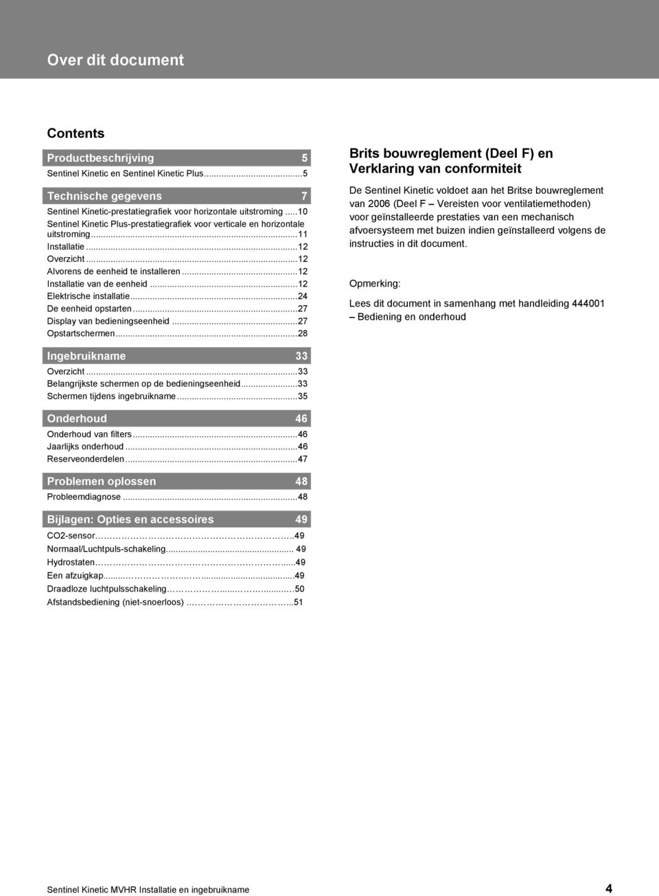 ..12 Elektrische installatie...24 De eenheid opstarten...27 Display van bedieningseenheid...27 Opstartschermen.