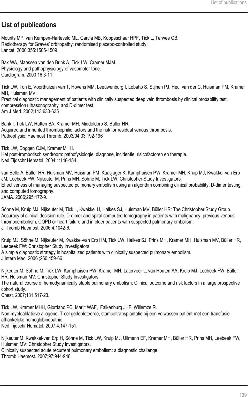 2000;16:3-11 Tick LW, Ton E, Voorthuizen van T, Hovens MM, Leeuwenburg I, Lobatto S, Stijnen PJ, Heul van der C, Huisman PM, Kramer MH, Huisman MV.