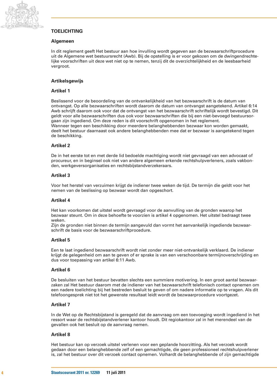 Artikelsgewijs Artikel 1 Beslissend voor de beoordeling van de ontvankelijkheid van het bezwaarschrift is de datum van ontvangst.