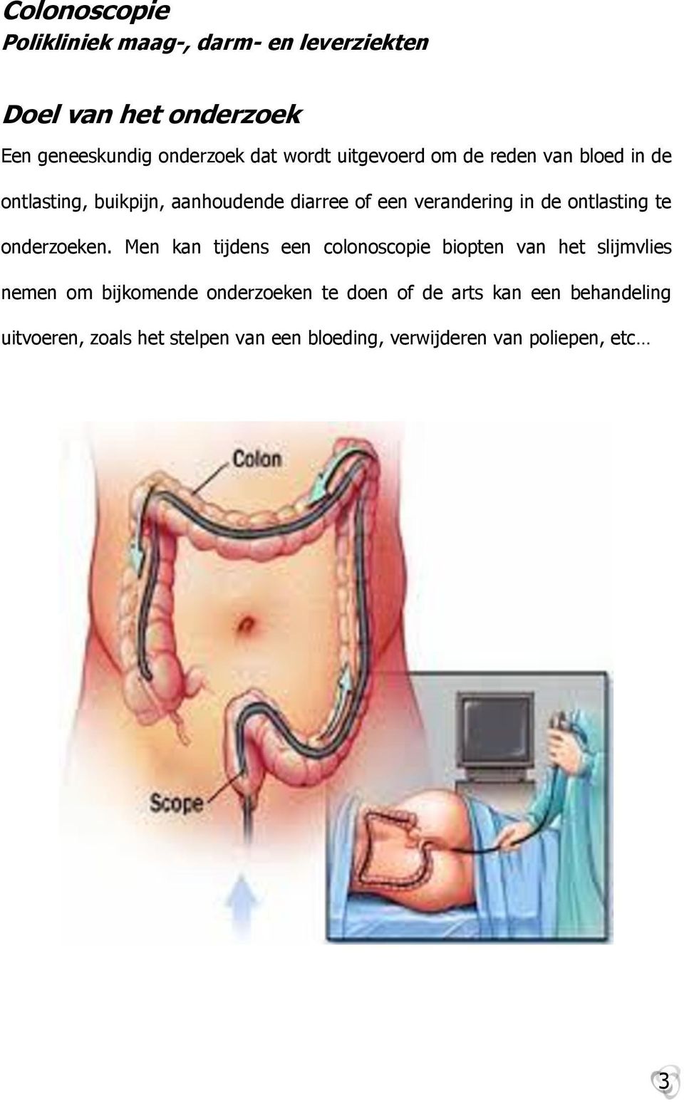 Men kan tijdens een colonoscopie biopten van het slijmvlies nemen om bijkomende onderzoeken te doen