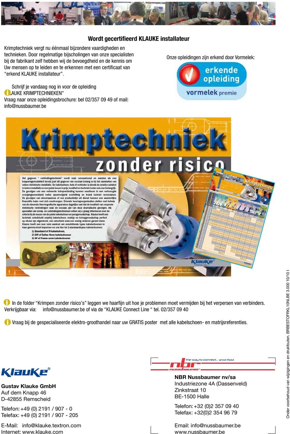 installateur. Schrijf je vandaag nog in voor de opleiding KLAUKE KRIMPTECHNIEKEN Vraag naar onze opleidingsbrochure: bel 02/357 09 49 of mail: info@nussbaumer.