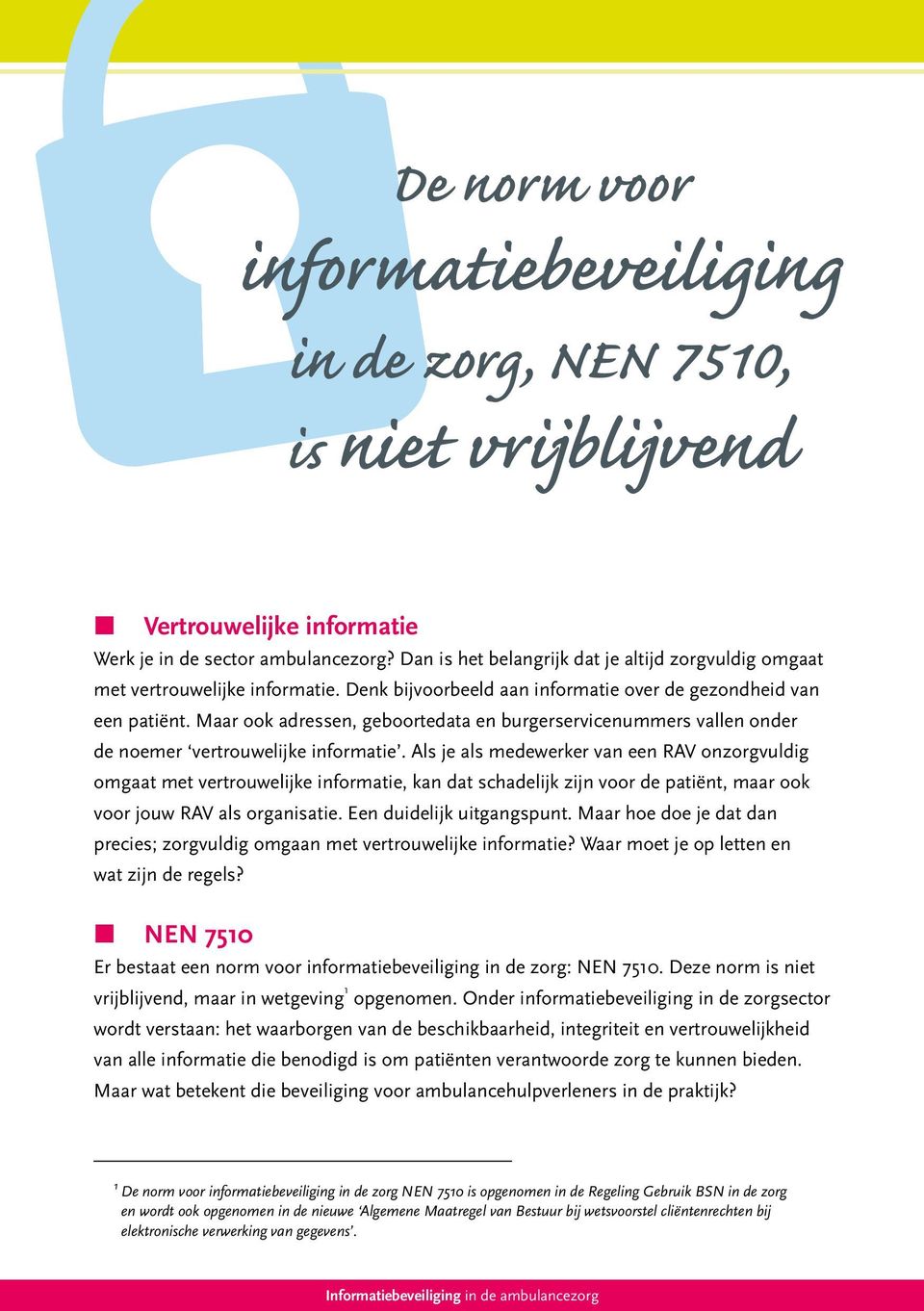 Maar ook adressen, geboortedata en burgerservicenummers vallen onder de noemer vertrouwelijke informatie.