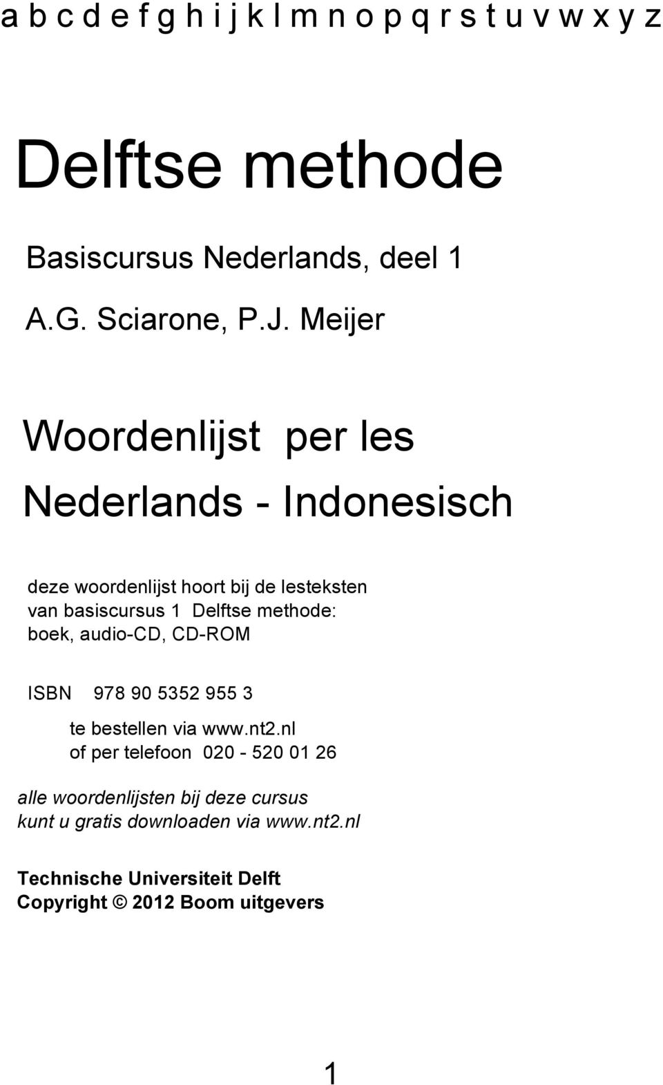 basiscursus 1 Delftse methode: boek, audio-cd, CD-ROM ISBN 978 90 5352 955 3 te bestellen via www.nt2.