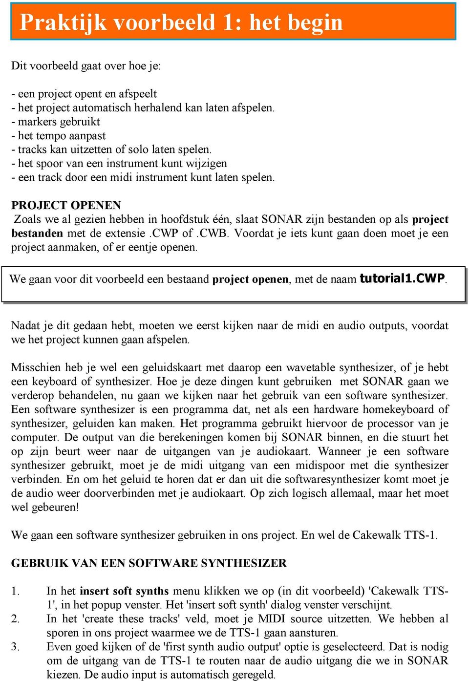 PROJECT OPENEN Zoals we al gezien hebben in hoofdstuk één, slaat SONAR zijn bestanden op als project bestanden met de extensie.cwp of.cwb.