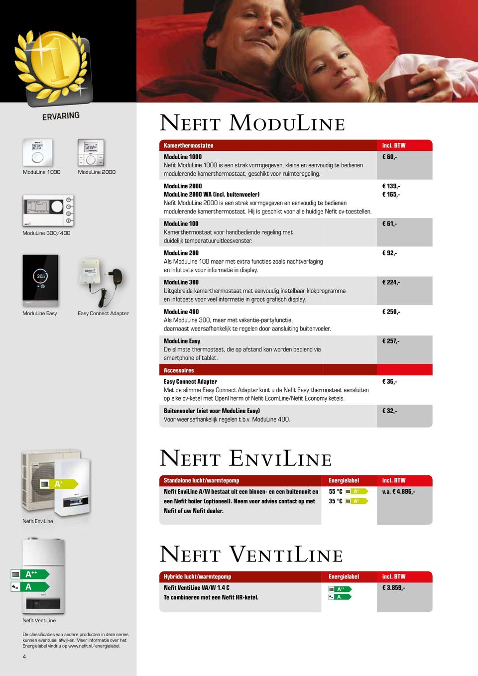 Hij is geschikt voor alle huidige Nefit cv-toestellen. ModuLine 300/400 ModuLine 100 61,- Kamerthermostaat voor handbediende regeling met duidelijk temperatuuruitleesvenster.