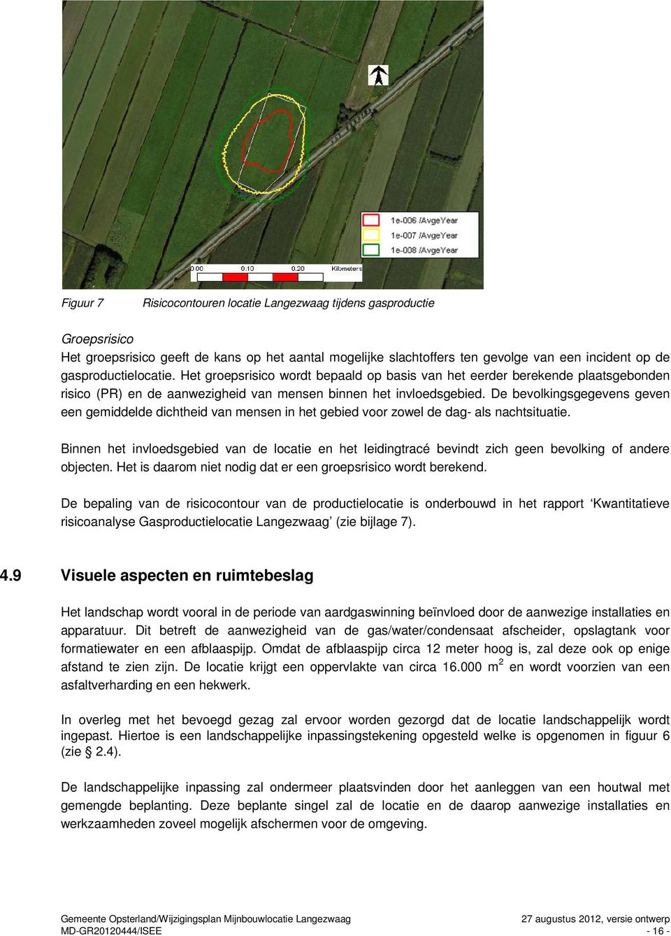 De bevolkingsgegevens geven een gemiddelde dichtheid van mensen in het gebied voor zowel de dag- als nachtsituatie.