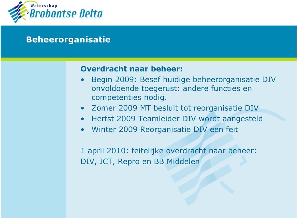 Zomer 2009 MT besluit tot reorganisatie DIV Herfst 2009 Teamleider DIV wordt aangesteld