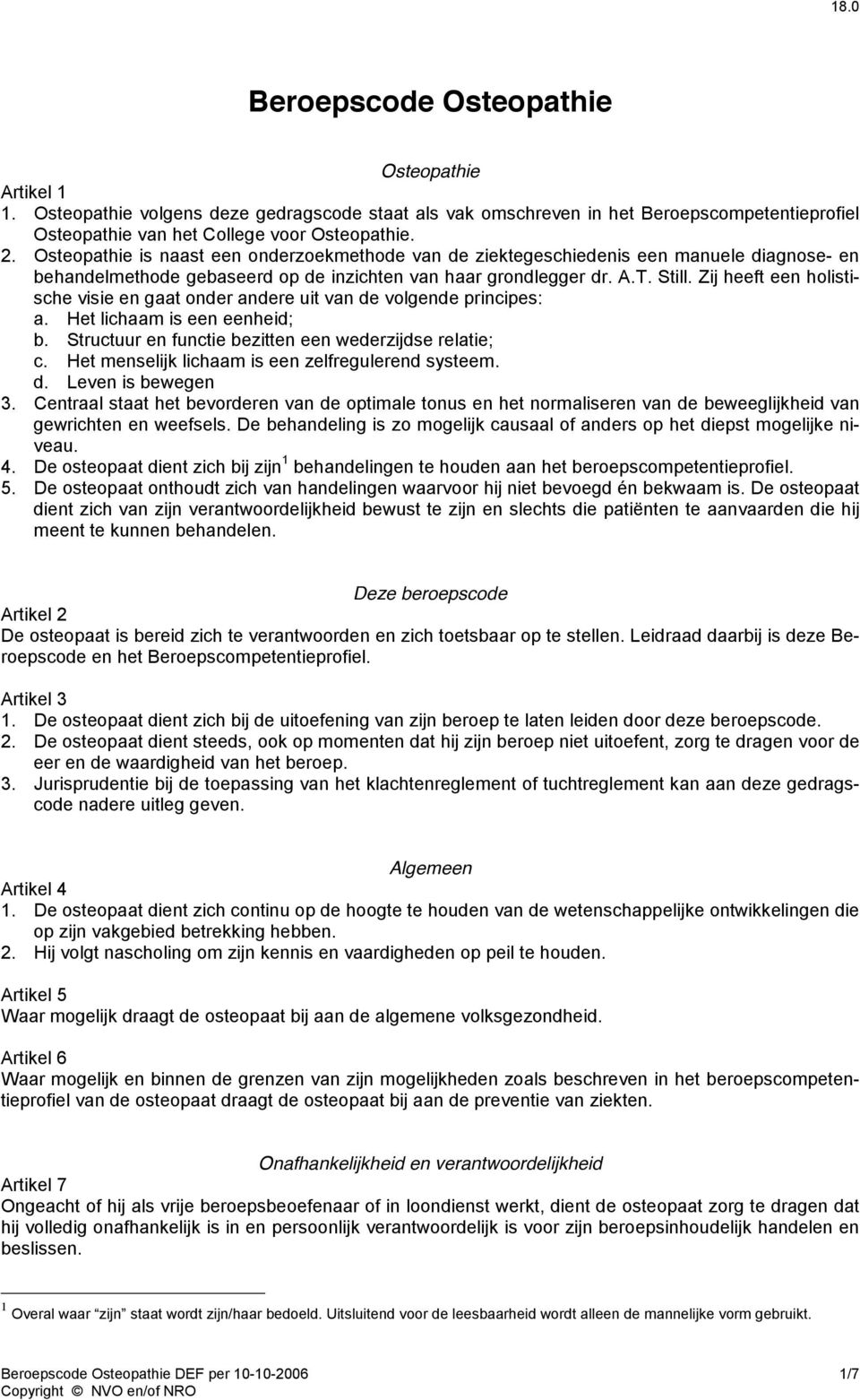 Zij heeft een holistische visie en gaat onder andere uit van de volgende principes: a. Het lichaam is een eenheid; b. Structuur en functie bezitten een wederzijdse relatie; c.