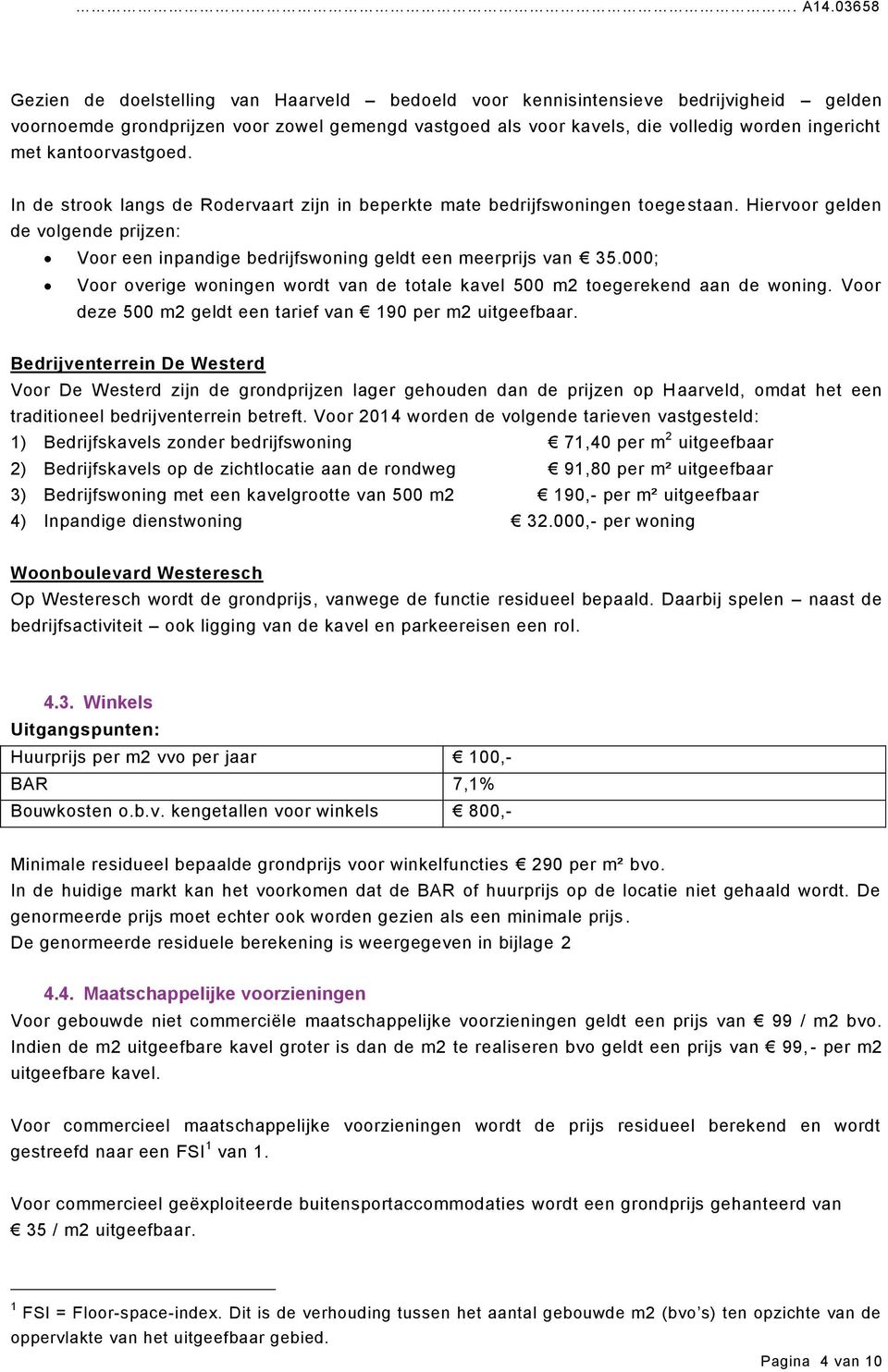 000; Voor overige woningen wordt van de totale kavel 500 m2 toegerekend aan de woning. Voor deze 500 m2 geldt een tarief van 190 per m2 uitgeefbaar.