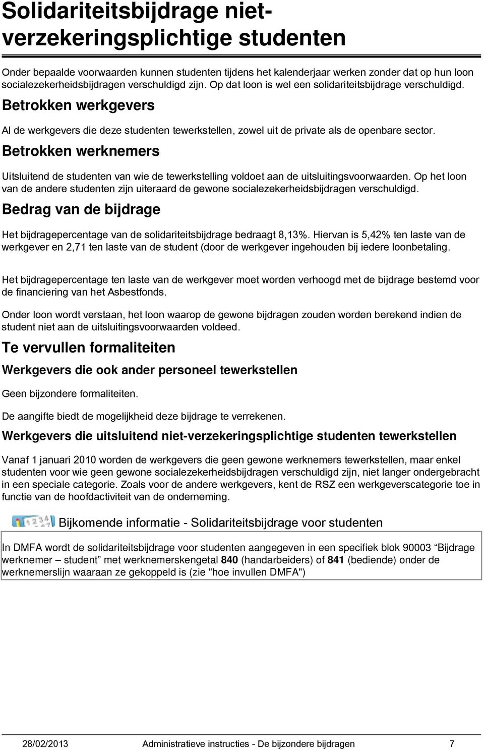 Betrokken werknemers Uitsluitend de studenten van wie de tewerkstelling voldoet aan de uitsluitingsvoorwaarden.