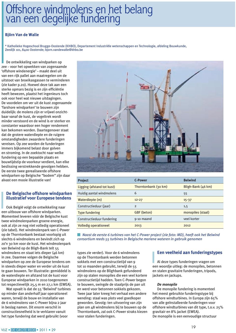 be De ontwikkeling van windparken op zee voor het opwekken van zogenaamde offshore windenergie maakt deel uit van een rijk pallet aan maatregelen om de uitstoot van broeikasgassen te verminderen (zie