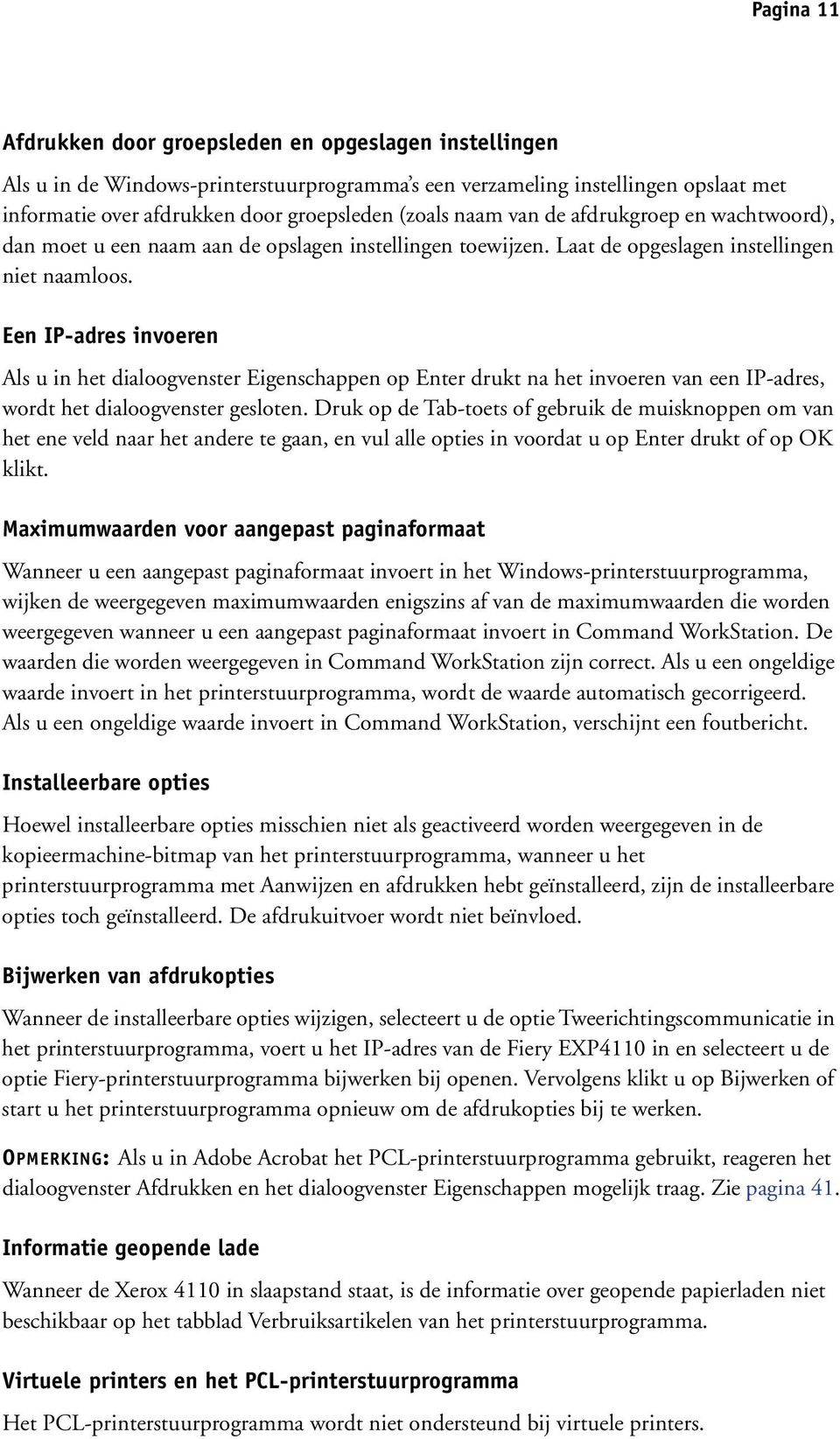 Een IP-adres invoeren Als u in het dialoogvenster Eigenschappen op Enter drukt na het invoeren van een IP-adres, wordt het dialoogvenster gesloten.