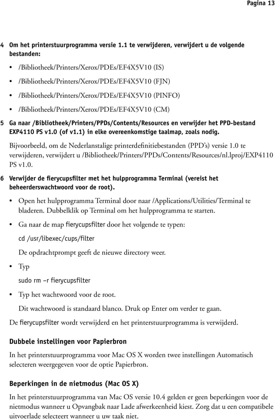 /Bibliotheek/Printers/Xerox/PDEs/EF4X5V10 (CM) 5 Ga naar /Bibliotheek/Printers/PPDs/Contents/Resources en verwijder het PPD-bestand EXP4110 PS v1.0 (of v1.