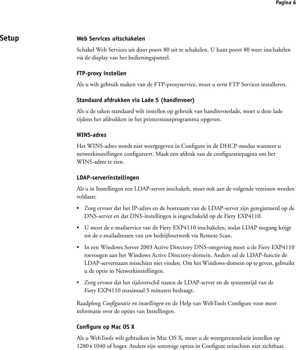 Standaard afdrukken via Lade 5 (handinvoer) Als u de taken standaard wilt instellen op gebruik van handinvoerlade, moet u deze lade tijdens het afdrukken in het printerstuurprogramma opgeven.