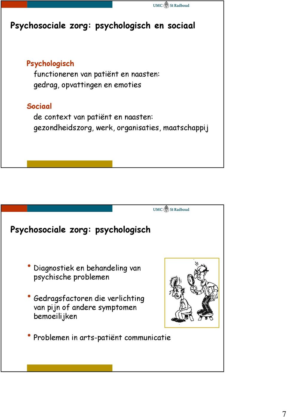 maatschappij Psychosociale zorg: psychologisch Diagnostiek en behandeling van psychische problemen