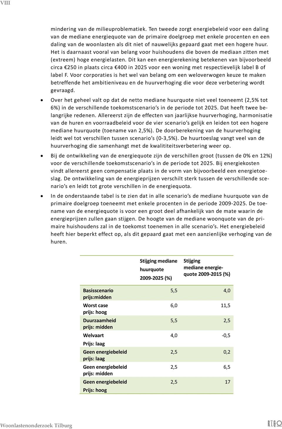 een hogere huur. Het is daarnaast vooral van belang voor huishoudens die boven de mediaan zitten met (extreem) hoge energielasten.