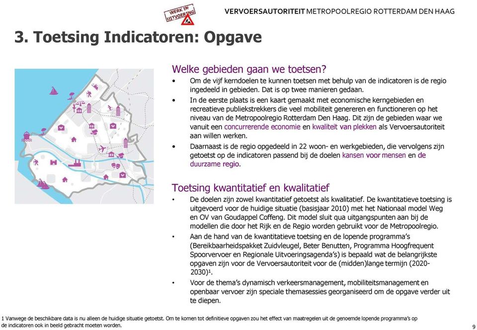 » In de eerste plaats is een kaart gemaakt met economische kerngebieden en recreatieve publiekstrekkers die veel mobiliteit genereren en functioneren op het niveau van de Metropoolregio Rotterdam Den