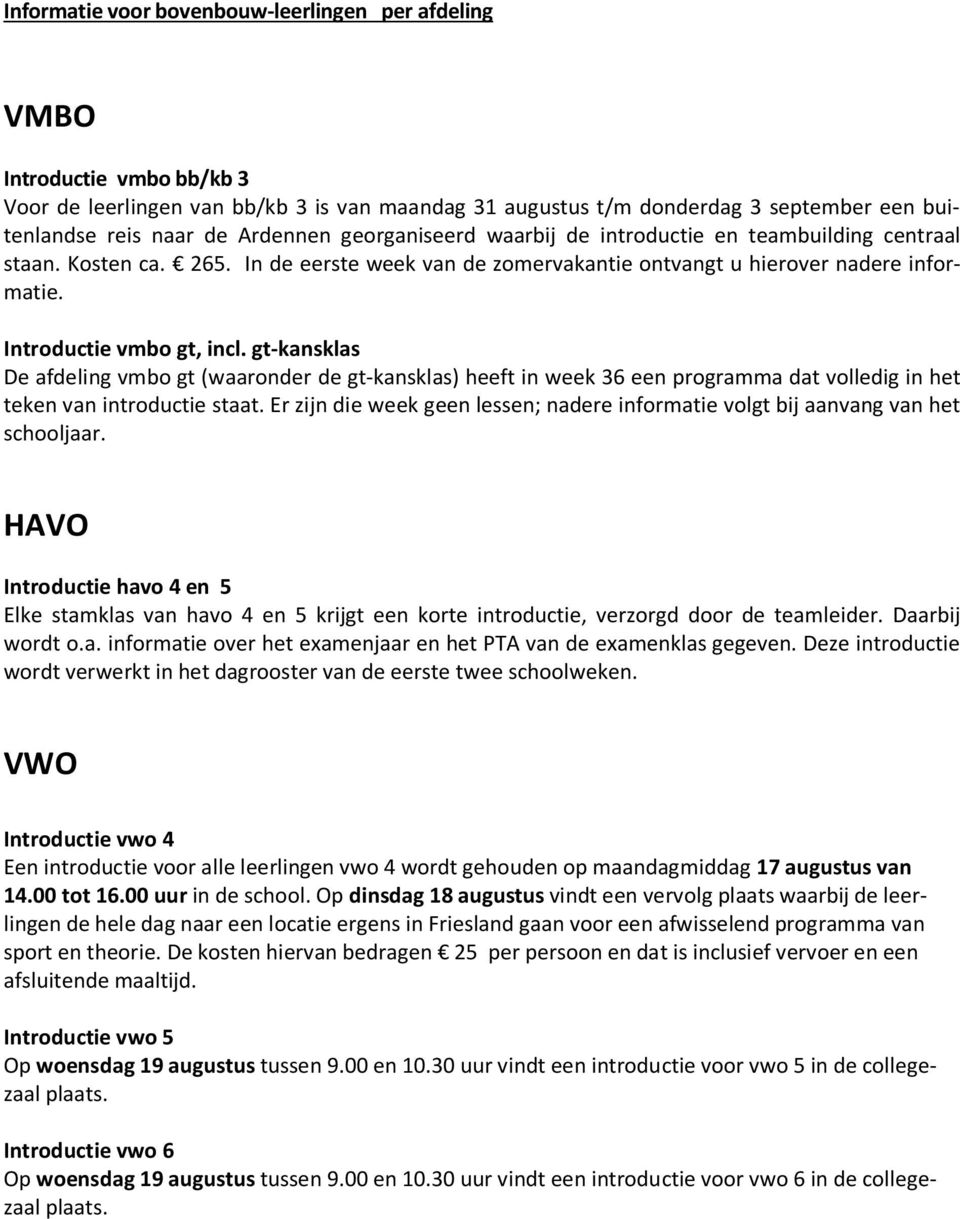 gt-kansklas De afdeling vmbo gt (waaronder de gt-kansklas) heeft in week 36 een programma dat volledig in het teken van introductie staat.