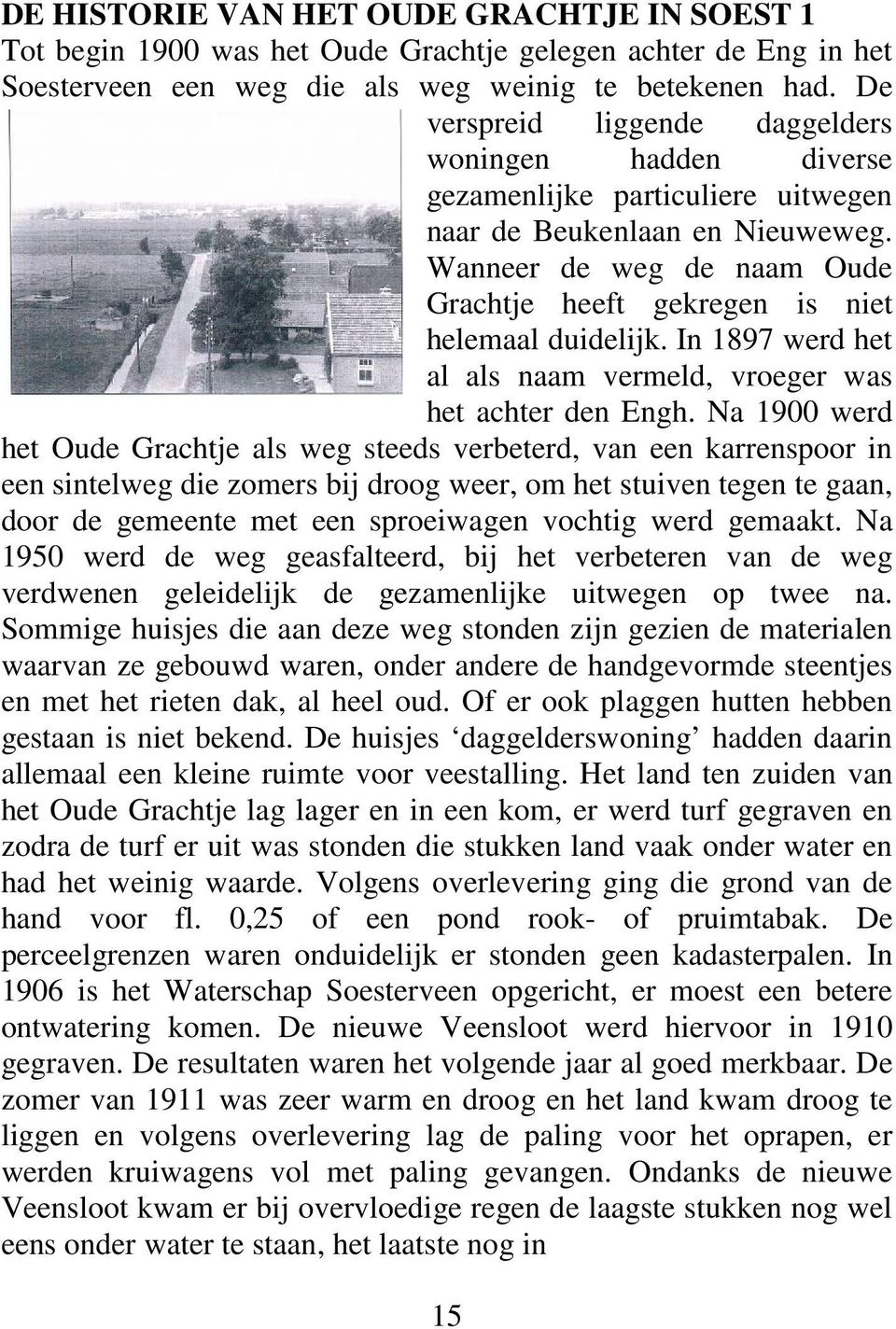 Wanneer de weg de naam Oude Grachtje heeft gekregen is niet helemaal duidelijk. In 1897 werd het al als naam vermeld, vroeger was het achter den Engh.