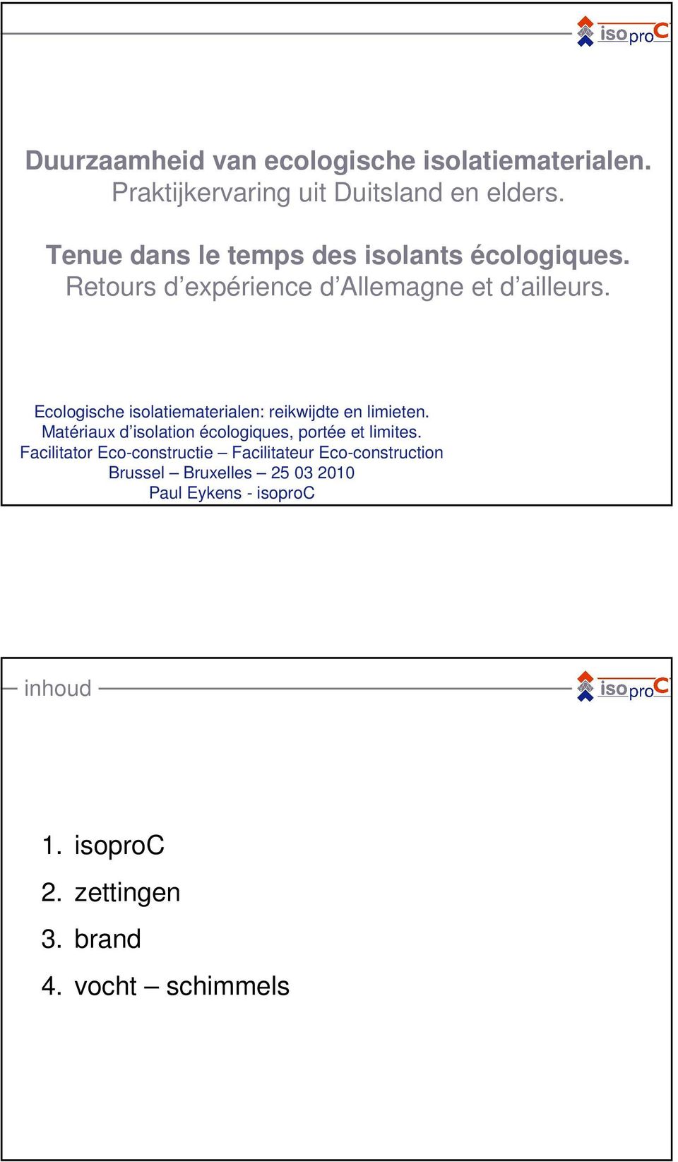 Ecologische isolatiematerialen: reikwijdte en limieten. Matériaux d isolation écologiques, portée et limites.