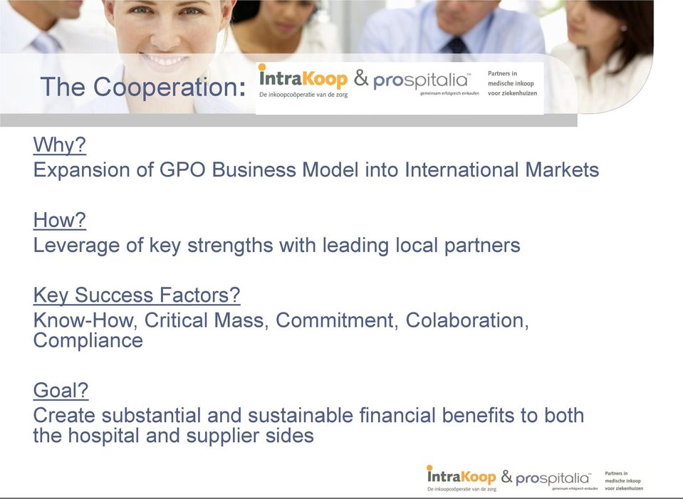 Leverage of key strengths with leading local partners Key Success Factors?
