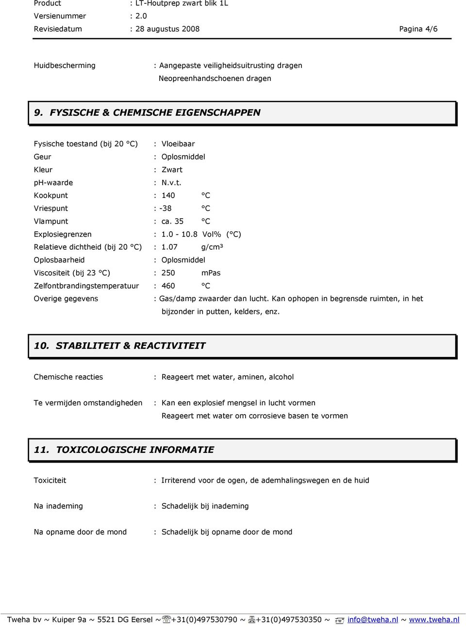 35 C Explosiegrenzen : 1.0-10.8 Vol% ( C) Relatieve dichtheid (bij 20 C) : 1.