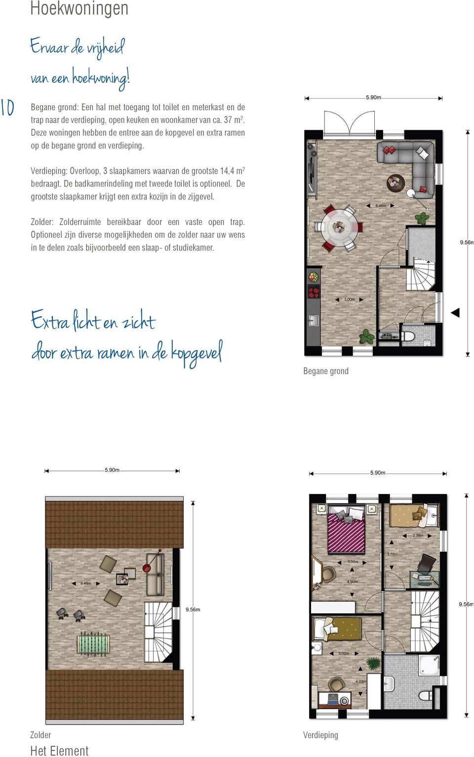 De badkamerindeling met tweede toilet is optioneel. De grootste slaapkamer krijgt een extra kozijn in de zijgevel. Zolder: Zolderruimte bereikbaar door een vaste open trap.