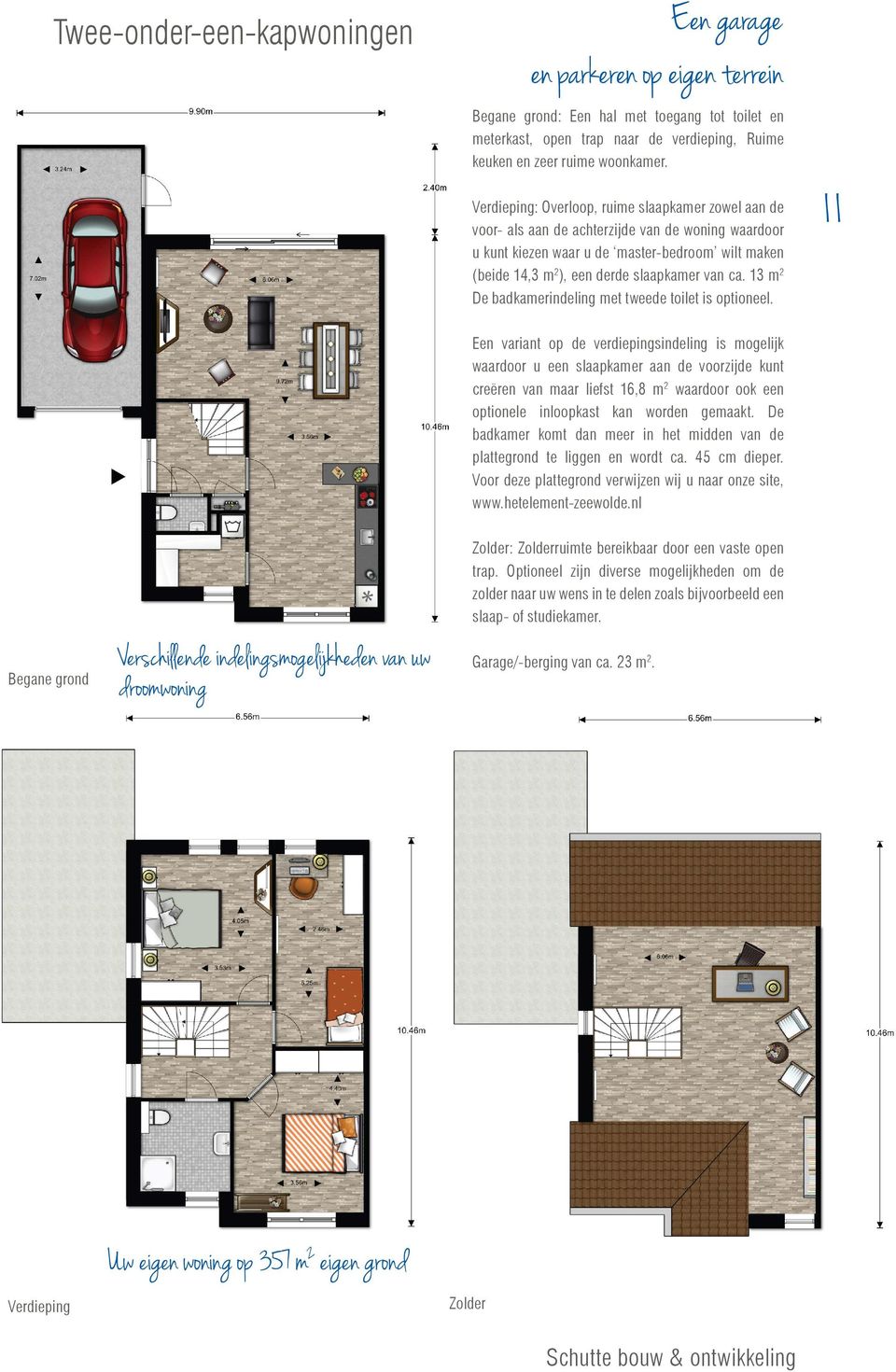 ca. 13 m 2 De badkamerindeling met tweede toilet is optioneel.