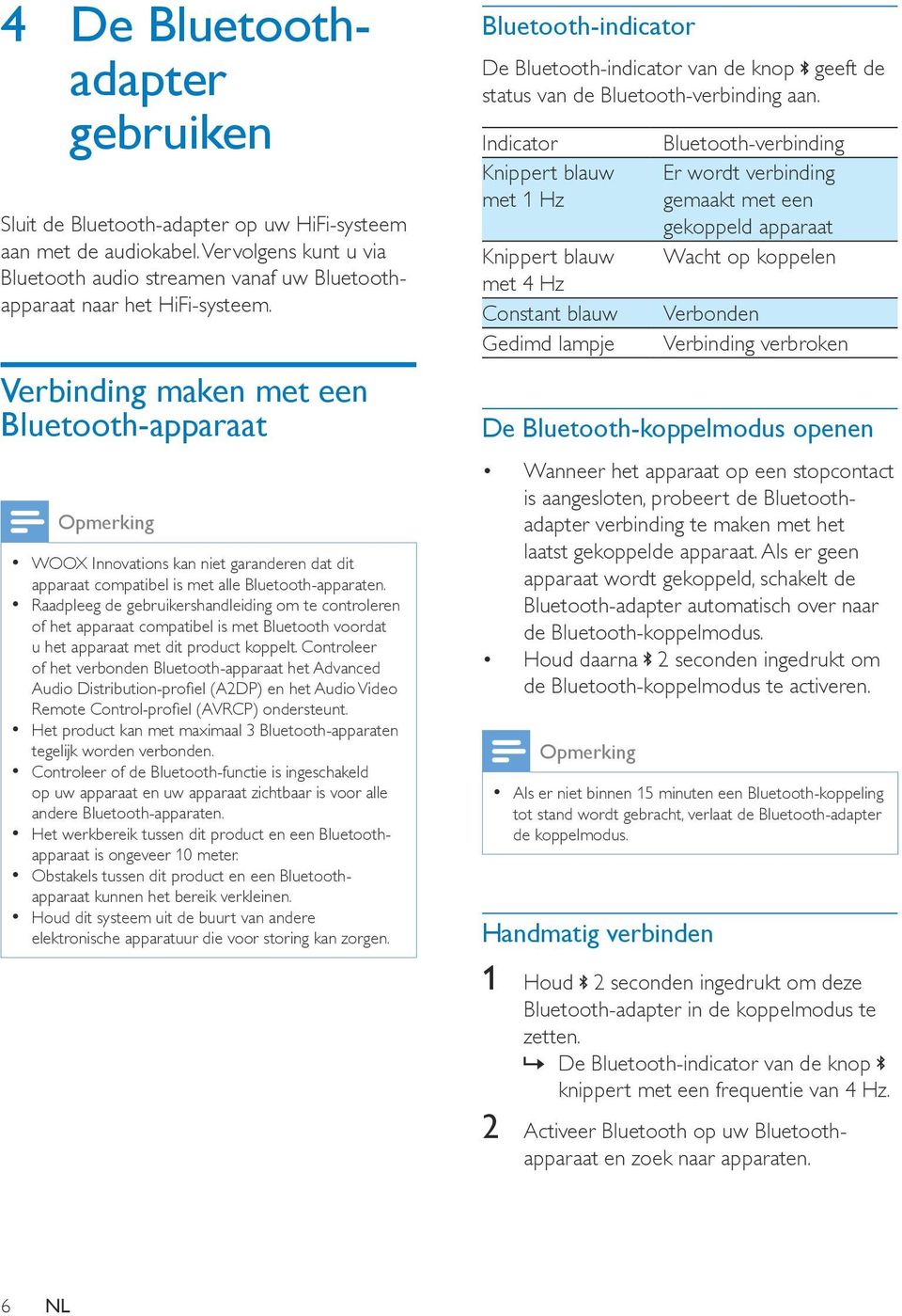 Raadpleeg de gebruikershandleiding om te controleren of het apparaat compatibel is met Bluetooth voordat u het apparaat met dit product koppelt.