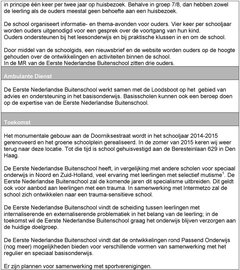 Ouders ondersteunen bij het leesonderwijs en bij praktische klussen in en om de school.