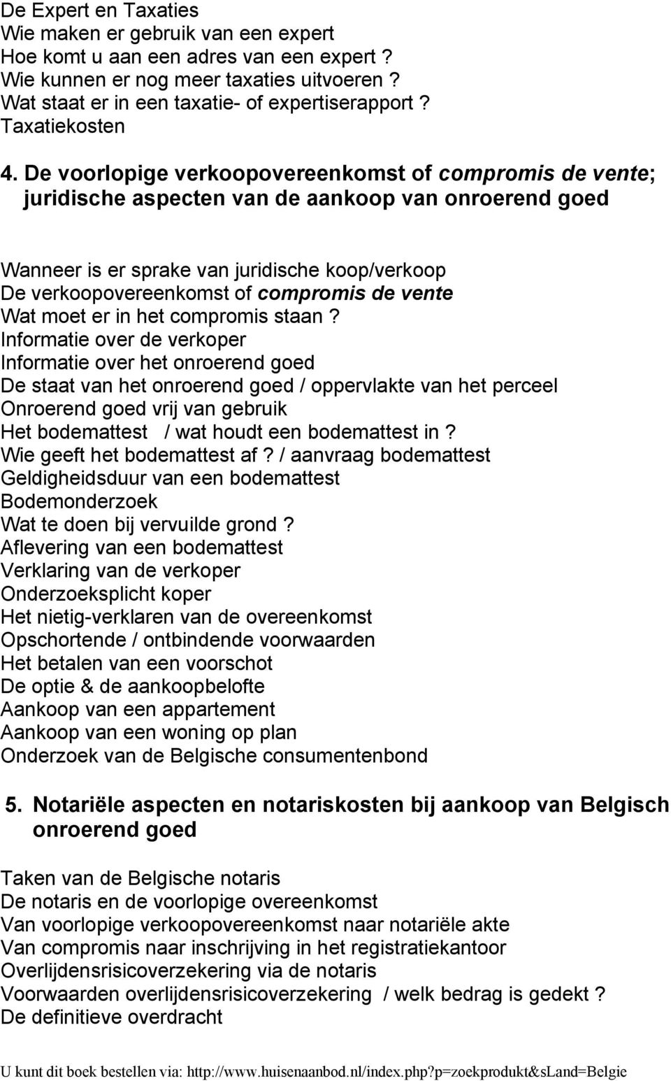 De voorlopige verkoopovereenkomst of compromis de vente; juridische aspecten van de aankoop van onroerend goed Wanneer is er sprake van juridische koop/verkoop De verkoopovereenkomst of compromis de