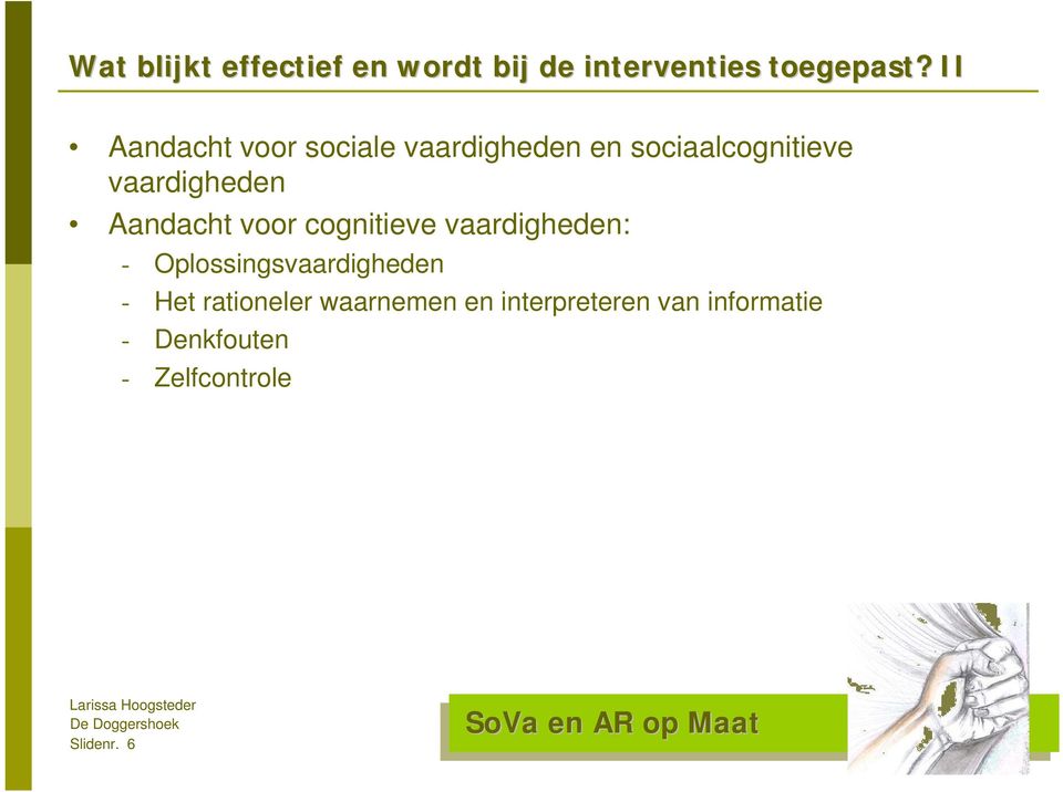 Aandacht voor cognitieve vaardigheden: - Oplossingsvaardigheden - Het