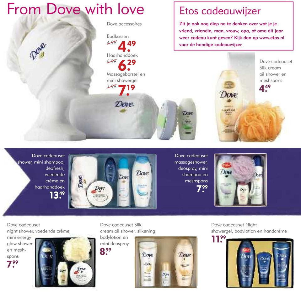 nl voor de handige cadeauwijzer. Dove cadeauset Silk cream oil shower en meshspons 4. 49 Dove cadeauset shower, mini shampoo, deofresh, voedende crème en haarhanddoek 13.