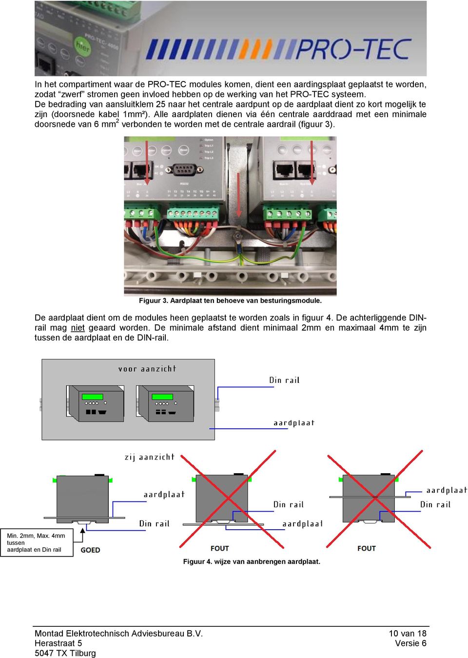 Alle aardplaten dienen via één centrale aarddraad met een minimale doorsnede van 6 mm 2 verbonden te worden met de centrale aardrail (figuur 3). Figuur 3. Aardplaat ten behoeve van besturingsmodule.